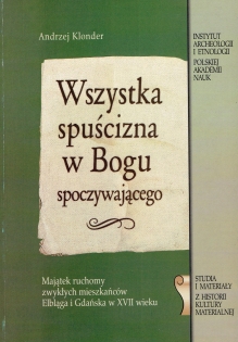 Wszystka spuźcizna w Bogu spoczywającego. Majątek ruchomy zwykłych mieszkańców Elbląga i Gdańska w XVII wieku