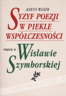 Syzyf poezji w piekle współczesności. Rzecz o Wisławie Szymborskiej