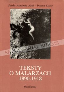 Teksty o malarzach. Antologia polskiej krytyki artystycznej 1890-1918 [zbiór tekstów]