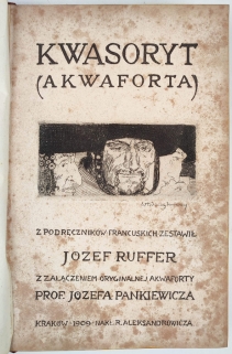 Kwasoryt (akwaforta}. Z podręczników francuskich zestawił... Z załączeniem oryginalnej akwaforty prof. Józefa Pankiewicza