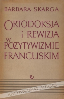 Ortodoksja i rewizja w pozytywizmie francuskim [autograf]