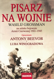 Pisarz na wojnie. Wasilij Grossman na szlaku bojowym Armii Czerwonej 1941-1945