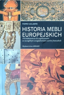 Historia mebli europejskich. Od średniowiecza do współczesności ze szczególnym uwzględnieniem wzorów francuskich