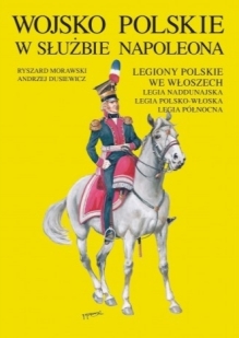 Wojsko Polskie w służbie Napoleona. Legia Naddunajska, Legia Polsko-Włoska, Legia Północna