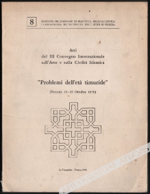 Atti del III Convegno Internazionale sull'Arte e sulla Civiltà Islamica. "Problemi dell'eta timuride" (Venezia 22-25 Octobre 1979)