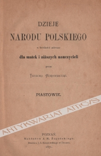 Dzieje Narodu Polskiego w krótkości zebrane dla matek i niższych nauczycieli. Piastowie
