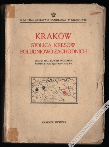 Kraków stolicą Kresów południowo-zachodnich. Studja nad nowym podziałem administracyjnym państwa