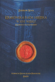 Krakowska rada miejska w XVI wieku. Studium o elicie władzy