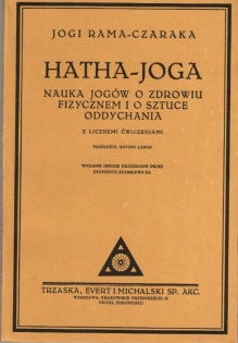 Hatha - joga. Nauka jogów o zdrowiu fizycznem i o sztuce oddychania z licznemi ćwiczeniami [reprint]