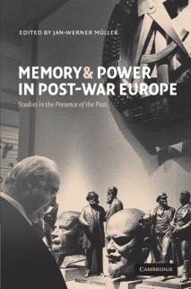 Memory and Power in Post-War Europe: Studies in the Presence of the Past