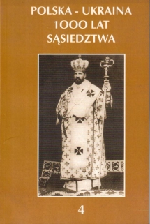 Polska - Ukraina. 1000 lat sąsiedztwa, t. 4: Katolickie unie kościelne w Europie Środkowej i Wschodniej - Idea a rzeczywistość