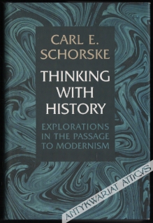 Thinking with History. Explorations in the Passage to Modernism  [egz. z księgozbioru prof. J. Szackiego.]
