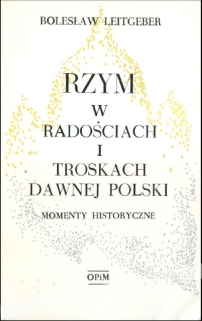 Rzym w radościach i troskach dawnej Polski. Momenty historyczne