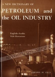 A New Dictionary of  Petroleum and the Oil Industry. English-Arabic