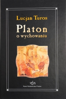Platon o wychowaniu. Pedagogiczne i andragogiczne aspekty platońskiego dziedzictwa myślowego  [dedykacja od autora]