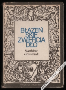 Błazeńskie zwierciadło. Rzecz o humorystyce sowizdrzalskiej XVI i XVII wieku