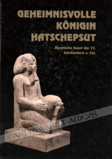 Geheimnisvolle Konigin Hatschepsut. Agyptische Kunst des 15. Jahrhunderts v. Chr.