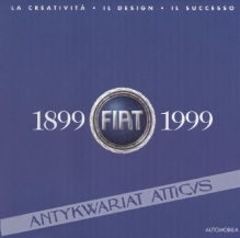 La creativita. Il design. Il successo. FIAT 1899-1999