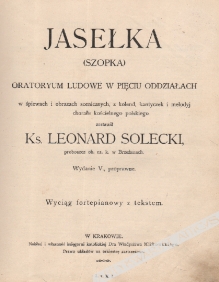 Jasełka (Szopka). Oratoryum ludowe w pięciu oddziałach w śpiewach i obrazach scenicznych, kolend, kantyczek i melodyj chorału kościoła polskiegoWyciąg fortepianowy z tekstem