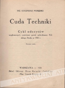Cuda techniki, cz. 3. Cykl odczytów wygłoszonych częściowo przed mikrofonem Polskiego Radja w 1930 r.