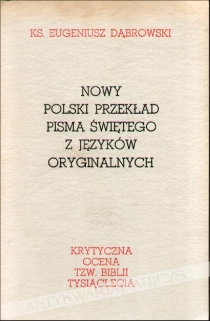 Nowy polski przekład Pisma Świętego z języków oryginalnych.Krytyczna ocena tzw. Biblii Tysiąclecia