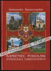 Kamieniec Podolski. Antemurale Christianorum [dedykacja od autora]
