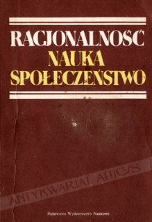 Racjonalność, nauka, społeczeństwo [zbiór tekstów]