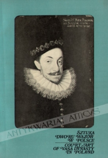 Sztuka dworu Wazów w Polsce. Wystawa w Zamku Królewskim na Wawelu, maj - czerwiec 1976. KatalogCourt art of Vasa dynasty in Poland. Exhibition in the Wawel Castle in Cracov, May-June 1976. Catalogue