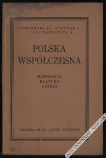 Polska współczesna. Geografja polityczna - kultura duchowa - wiadomości prawno-polityczne