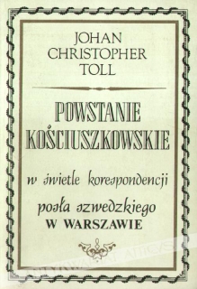 Powstanie kościuszkowskie w świetle korespondencji posła szwedzkiego w Warszawie. 
 Raporty J.Ch. Tolla do regenta Szwecji księcia Karola Sudermańskiego i kanclerza Fredrika Sparrego [styczeń-sierpień 1794]