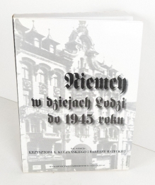 Niemcy w dziejach Łodzi do 1945 roku. Zagadnienia wybrane [zbiór tekstów]