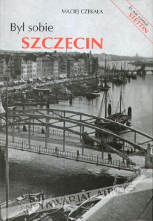 Był sobie Szczecin. Es war einmal Stettin