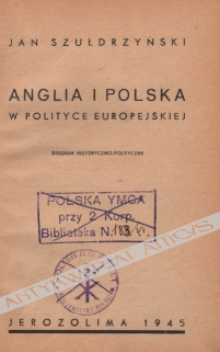 Anglia i Polska w polityce europejskiej. Studium historyczno-polityczne
