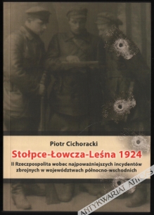 Stołpce - Łowcza - Leśna 1924. II Rzeczpospolita wobec najpoważniejszych incydentów zbrojnych w województwach północno-wschodnich