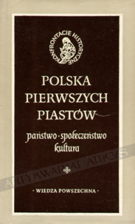 Polska pierwszych Piastów. Państwo-Społeczeństwo-Kultura