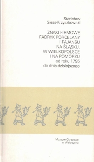 Znaki firmowe fabryk porcelany i fajansu na Śląsku, w Wielkopolsce i na Pomorzu od r. 1795 do dnia dzisiejszego