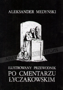 Ilustrowany przewodnik po cmentarzu Łyczakowskim [reprint]