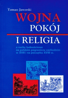 Wojna , pokój  i religia a ruchy ludnościowe na polskim pograniczu zachodnim w XVII i na początku XVIII w.