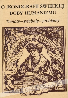 O ikonografii świeckiej doby humanizmu. Tematy-symbole-problemy
