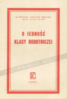 O jedność klasy robotniczej. Przemówienie na Akademii Pierwszomajowej w Warszawie w dniu 30.4.1947 r.
