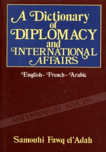 A Dictionary of Diplomacy and International Affairs. English-French-Arabic