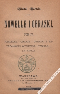 Nowele i obrazki, tom IV: Jubileusz - Obrazy i obrazki z tatrzańskiej wycieczki - Rywale - Latawica