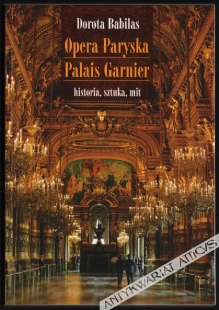 Opera Paryska Palais Garnier - historia, sztuka, mit