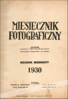 Miesięcznik fotograficzny. Pismo ilustrowane, poświęcone sztuce fotograficznej i gałęziom pokrewnym, rocznik XI. i XII., 1930-1931. [nr. 121 - 144]