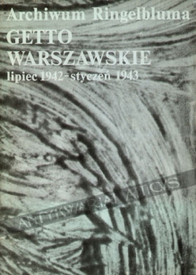 Archiwum Ringelbluma. Getto warszawskie, lipiec 1942- styczeń 1943