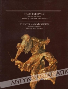 Teatr i mistyka. Rzeźba barokowa pomiędzy Zachodem a Wschodem Theater and Mysticism. Baroque Sculpture between West and East