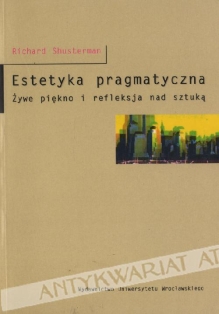 Estetyka pragmatyczna. Żywe piękno i refleksja nad sztuką