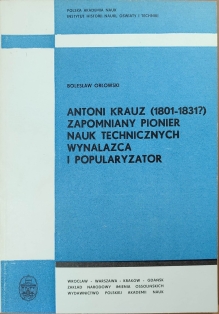 Antoni Krauz (1801-1831?). Zapomniany pionier nauk technicznych wynalazca i popularyzator