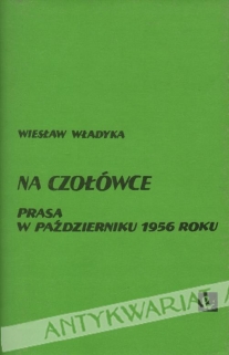 Na czołówce. Prasa w październiku 1956 roku