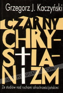 Czarny chrystianizm. Ze studiów nad ruchami afrochrześcijańskimi